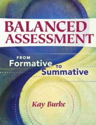 Balanced Assessment: From Formative to Summative - Paperback By Kay Burke - GOOD