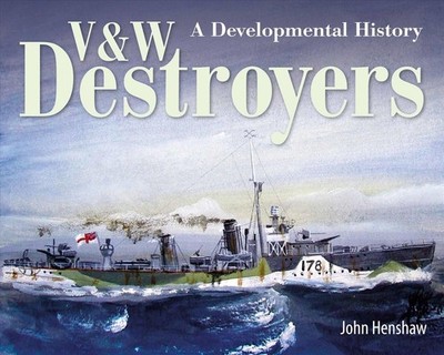 V & W Destroyers: A Developmental History by John Henshaw (English) Hardcover Bo