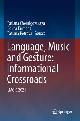 Tatiana Chernigovskaya (u. a.) | Language, Music and Gesture: Informational...