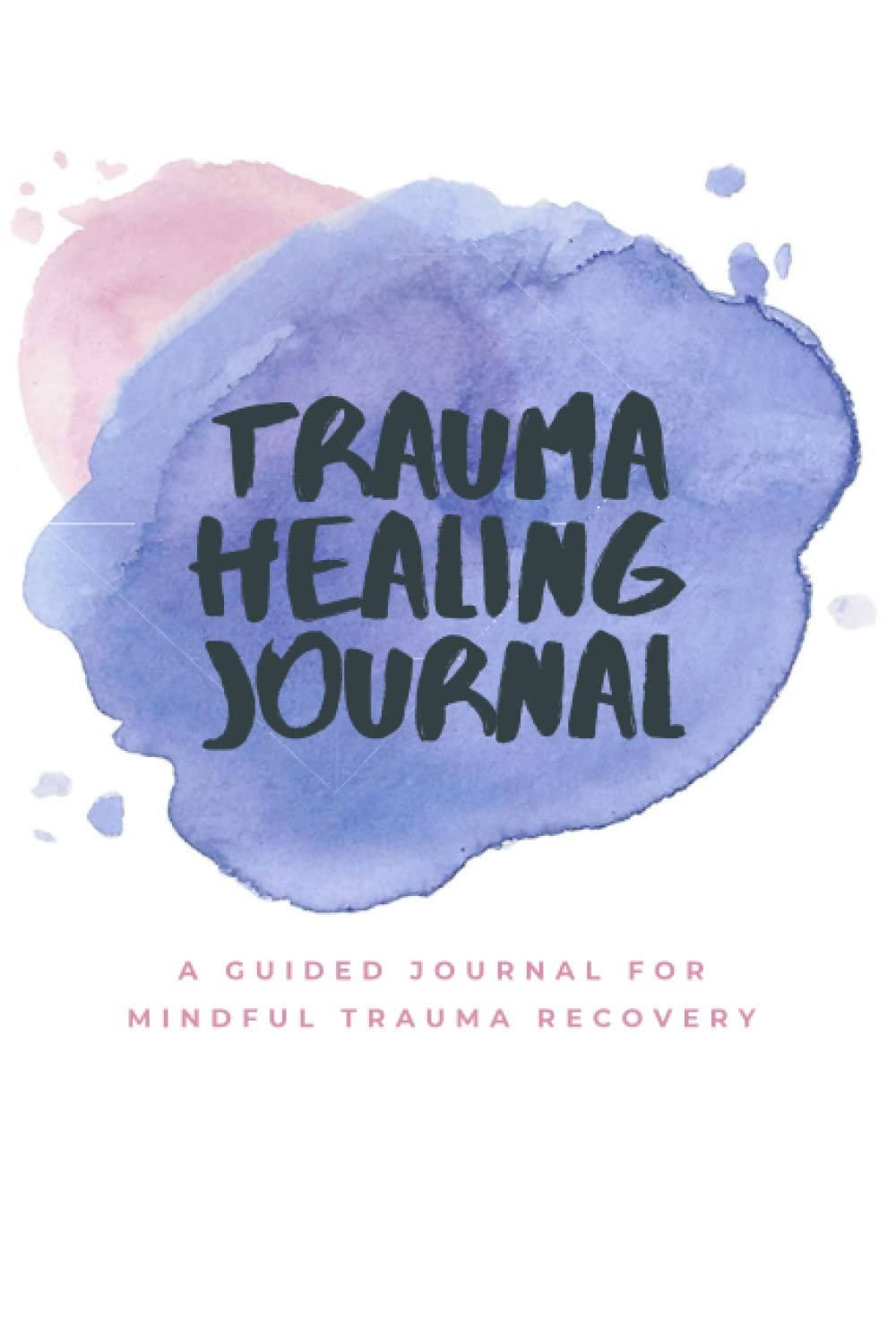 The Trauma Healing Journal: A Guided Journal for Mindful Recovery