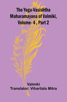 The Yoga-Vasishtha Maharamayana Of Valmiki, Vol. 4 , Part 2 Valmiki Taschenbuch