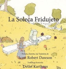 La Soleca Fridujeto by Scott Robert Dawson (Esperanto) Hardcover Book