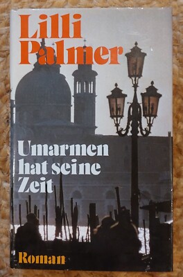 Umarmen hat seine Zeit - Lilli Palmer | Roman