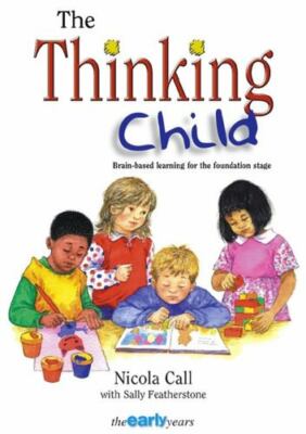 Thinking Child: Brain-based Learning for the Foundation Stage (Early Years S.)