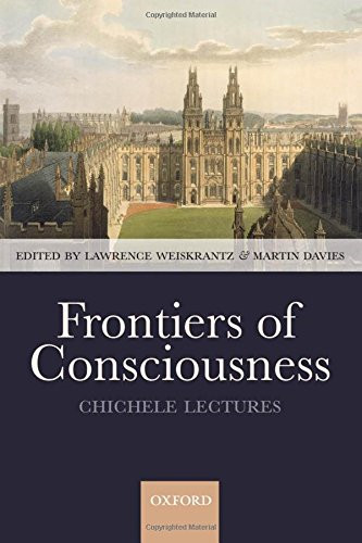 Frontiers of Consciousness: The Chichele Lectures: 2008