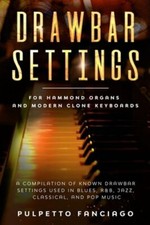 Drawbar Settings: For Hammond Organs and Modern Clone Keyboards; A Compilation