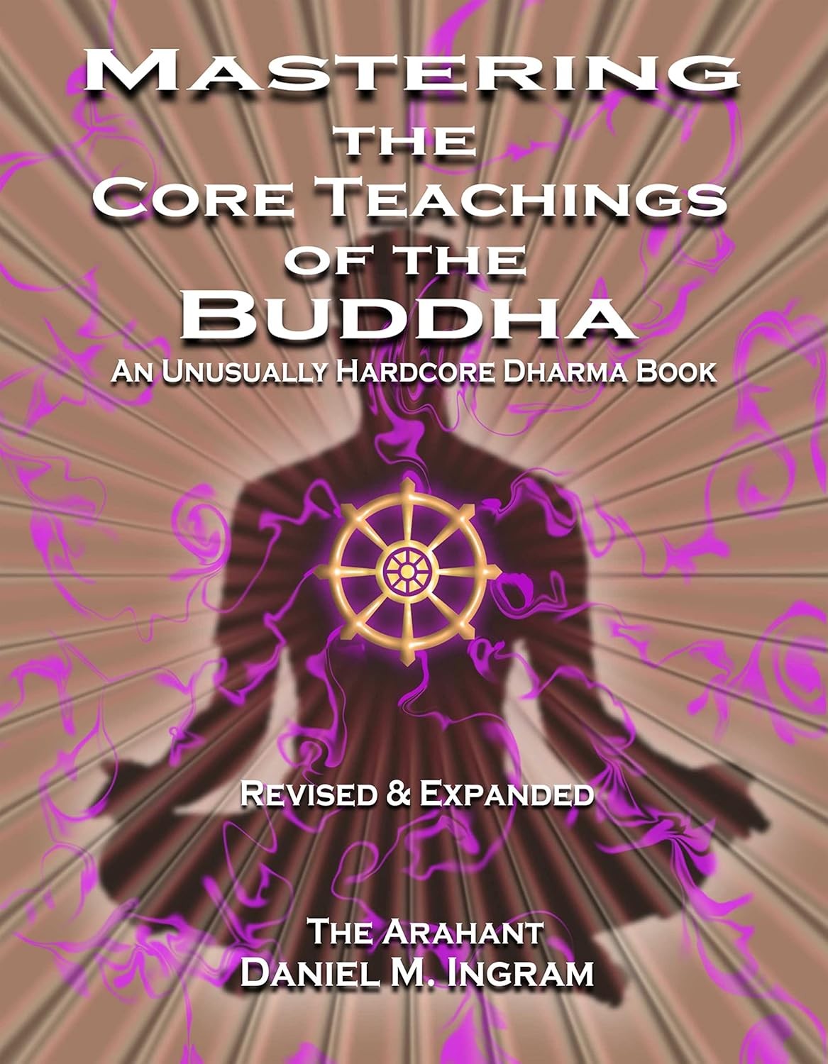 Mastering the Core Teachings of the Buddha: An Unusually Hardcore Dharma Book - - Image 3