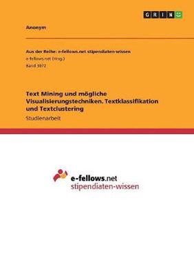 Text Mining und moegliche Visualisierungstechniken. Textklassifikation und Textc