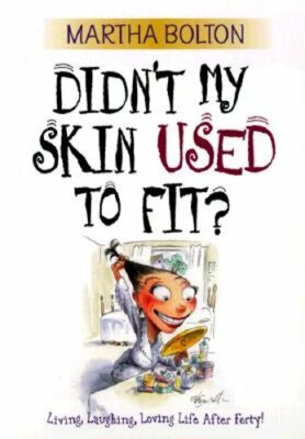 Didn't My Skin Used to Fit?: Living, Laughing, Loving Life After Forty!: New