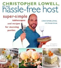 Christopher Lowell, The Hassle-Free Host: Super-Simple Tablescapes and Re - GOOD