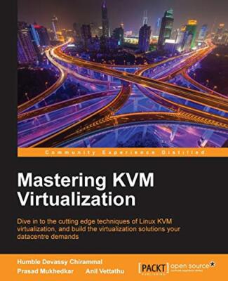 Mastering KVM Virtualization by Prasad Mukhedkar, Anil Vettathu, Humble ...