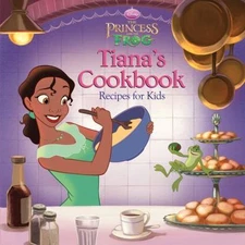 The Princess and the Frog Tiana's Cookbook: Recipes for Kids by Disney Books