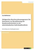 Erfolgreiches Beschwerdemanagement. Ein Instrument Zur Beeinflussung Der Kundenz