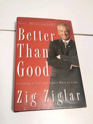 Better Than Good : Creating a Life You Can't Wait to Live Zig ZiglarSigned F197