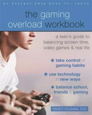 The Gaming Overload Workbook: A Teen's Guide to Balancing Screen Time, Video Gam