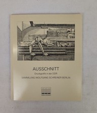 Ausschnitt. Druckgrafik in der DDR. Sammlung Wolfgang Schreiner Berlin. Kunstamt