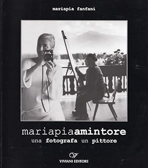 Mariapia Amintore. Ein Fotograf ein Maler. [Taschenbuch] FANFANI Maria