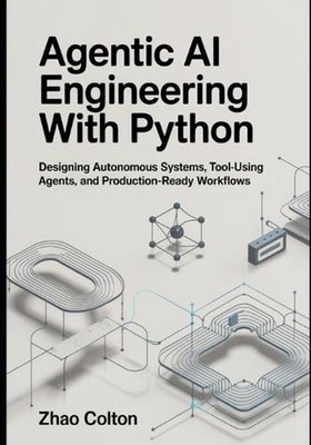 Agentic AI Engineering with Python: Designing Autonomous Systems, Tool Using Age