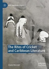 The Rites of Cricket and Caribbean Literature by Claire Westall (English) Paperb