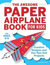 THE AWESOME PAPER AIRPLANE BOOK FOR KIDS: CREATIVE DESIGNS By Stefania Luca NEW