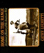 Home on the Range: A Culinary History of the American West by Cathy Luchetti