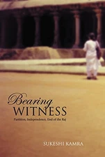 BEARING WITNESS: PARTITION, INDEPENDENCE, END OF THE RAJ By Sukeshi Kamra *VG+*