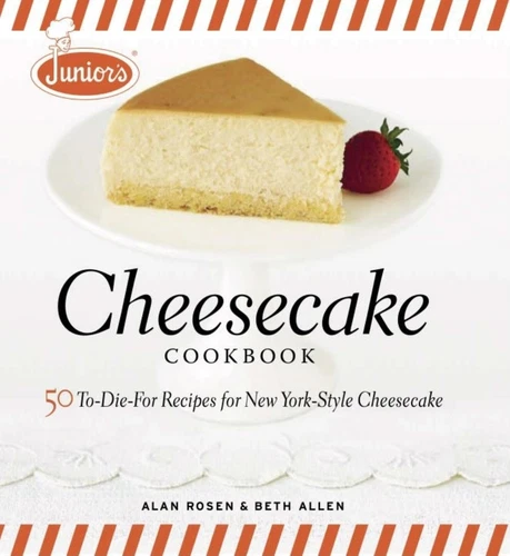 Junior's Cheesecake Cookbook: 50 To-Die-For Recipes of New York-Style Cheese...