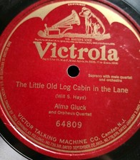 Alma Gluck "The Little Old Log Cabin in the Lane" singleside Victor 78rpm 10" 