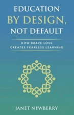 Education by Design, Not Default: How Brave Love Creates Fearless Learning