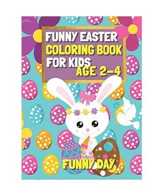 Funny Easter Coloring Book for Kids age 2-4: Have fun with your child by giving 
