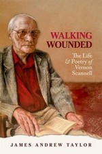Walking Wounded: The Life and Poetry of Vernon Scannell by James Andrew Taylor (