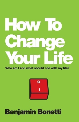 HOW TO CHANGE YOUR LIFE by Benjamin Bonetti | PB | 2013 - Image 4