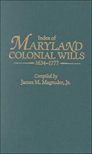 Index to Maryland Colonial Wills, 1634-1777: In the Hall of Reco
