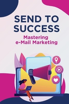 Send to Success - Mastering e-Mail Marketing by Just Marketing Insights Paperbac