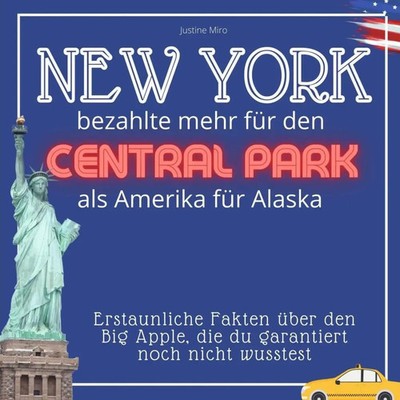 New York bezahlte mehr für den Central Park als Amerika für Alaska Justine Miro