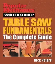 Table Saw Fundamentals : The Complete Guide Paperback Rick Peters