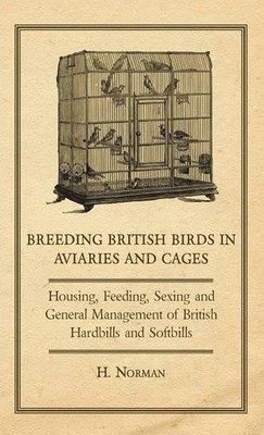 H., Norman Breeding British Birds in Aviaries and Cages - Ho (Gebundene Ausgabe)