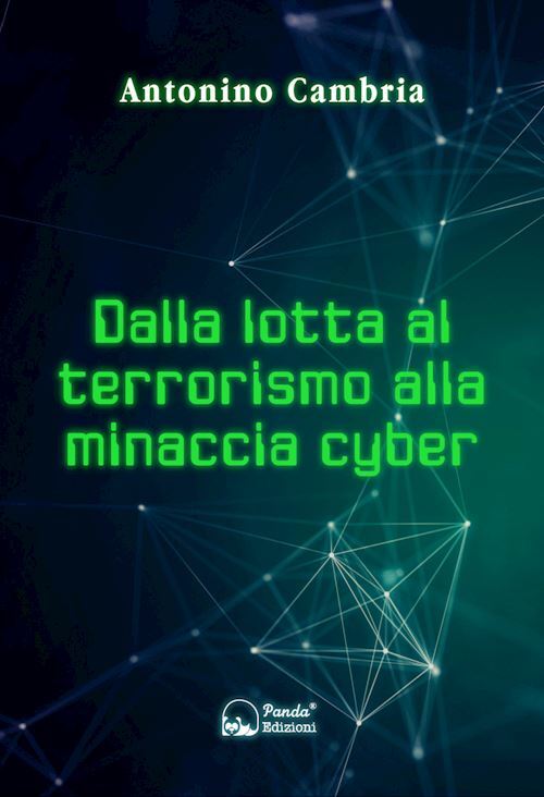 DALLA LOTTA AL TERRORISMO ALLA MINACCIA CYBER  - CAMBRIA ANTONINO - Panda