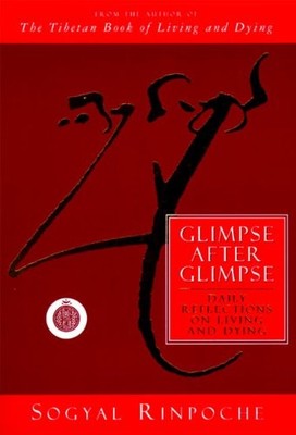 Glimpse After Glimpse: Daily Reflections on Living and Dying,S ,