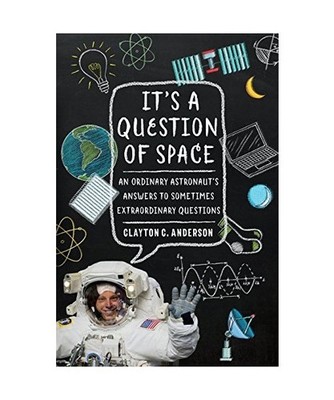 It's a Question of Space: An Ordinary Astronaut's Answers to Sometimes Extraordi