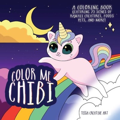 Color Me Chibi : A Coloring Book Featuring 75 Scenes of Kawaii Creatures, Foo...