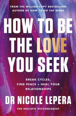 How to Be the Love You Seek | Break Cycles, Find Peace + Heal Your Relationships
