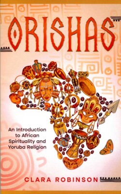 Orishas: An Introduction to African Spirituality and Yoruba Religion