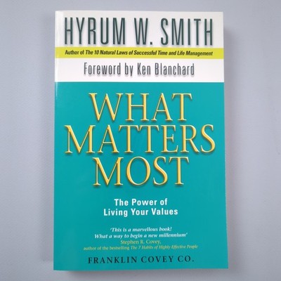 What Matters Most The Power Of Living Your Values Hyrum W. Smith