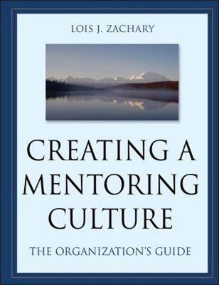Creating a Mentoring Culture : The Organization's Guide Lois J. Z