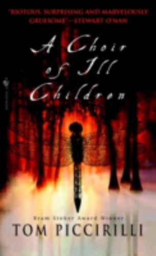 Choir of Ill Children : A Novel by Tom Piccirilli (2004, Mass Market)