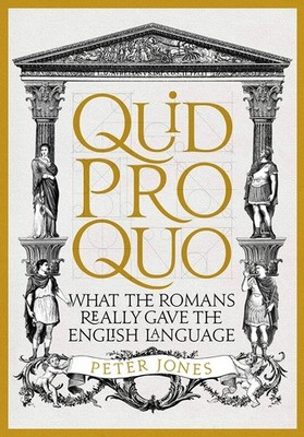 Quid Pro Quo: What the Romans Really Gave the English Language - hardcover J...