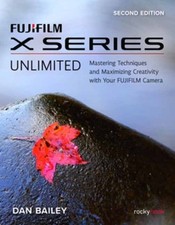 Dan Bailey FUJIFILM X Series Unlimited, 2nd Edition (Paperback) (UK IMPORT)
