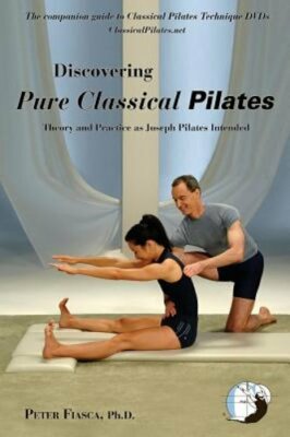 Discovering Pure Classical Pilates by PhD Fiasca, Peter: New