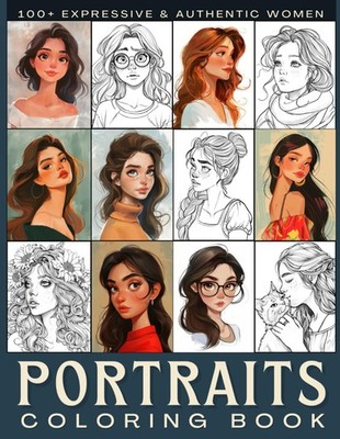 Portraits Coloring Book: 100+ Expressive and Beautiful Portraits of Women with V
